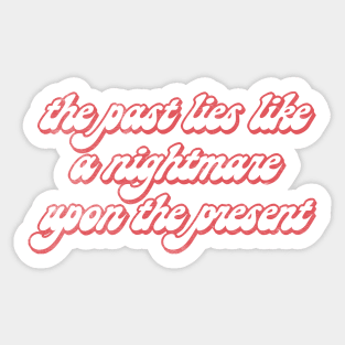 The past lies like a nightmare upon the present / Karl Marx Quotes Sticker